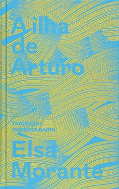 A ilha de Arturo: memórias de um garoto, do autor Elsa Morante