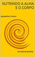 Ler Nutrindo a Alma e o corpo: um livro de receitas, do autor Jacqueline Crozara Ler Nutrindo a Alma e o corpo: um livro de receitas, do autor Jacqueline Crozara