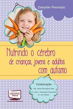 Nutrindo o Cérebro de Crianças, Jovens e Adultos com Autismo, do autor Danyelle Perorazio