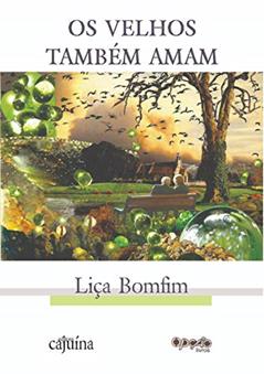 Os velhos também amam, do autor Liça Bonfim