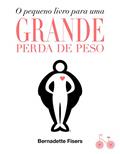 Ler O pequeno livro para uma grande perda de peso, do autor Bernadette Fisers Ler O pequeno livro para uma grande perda de peso, do autor Bernadette Fisers