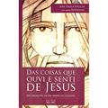 Ler Das Coisas Que Ouvi E Senti De Jesus, do autor Ana Paula Vecchi