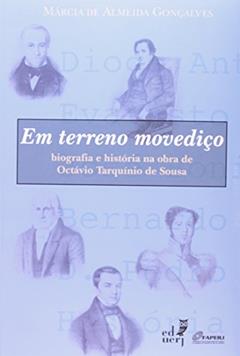 Ler Terreno Movediço. Biografia e História na Obra de Octávio Tarquínio de Sousa, do autor Marcia de Almeida Gonçalves