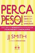 Ler Perca peso! Sem fazer dieta nem praticar exercícios: Descubra os segredos para emagrecer e ficar mais sexy e mais saudável, do autor J. J. Smith