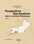 Ler Perspectivas Geo-escalares sobre o Território Fluminense - Volume 2, do autor Miguel Angelo Ribeiro; Nathan da Silva Nunes