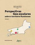 Ler Perspectivas Geo-escalares sobre o Território Fluminense - Volume 1, do autor Miguel Angelo Ribeiro; Nathan da Silva Nunes