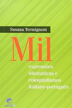 Mil Expressões Idiomáticas e Coloquialismos Italiano-Português, do autor Susana Termignoni