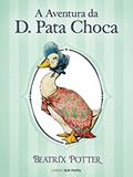 Ler A Aventura da D. Pata Choca (Coleção Beatrix Potter Livro 12), do autor Beatrix Potter Ler A Aventura da D. Pata Choca (Coleção Beatrix Potter Livro 12), do autor Beatrix Potter