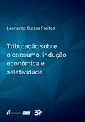 Ler Tributação Sobre O Consumo, Indução Econômica E Seletividade - 2019, do autor Leonardo Buissa Freitas
