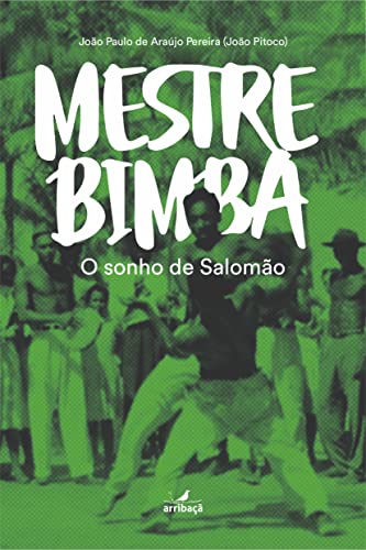 Ler Mestre Bimba:: O Sonho de Salomão, do autor João Paulo de Araújo Pereira