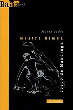 Mestre Bimba. Corpo de Mandinga, do autor Alexei Bueno