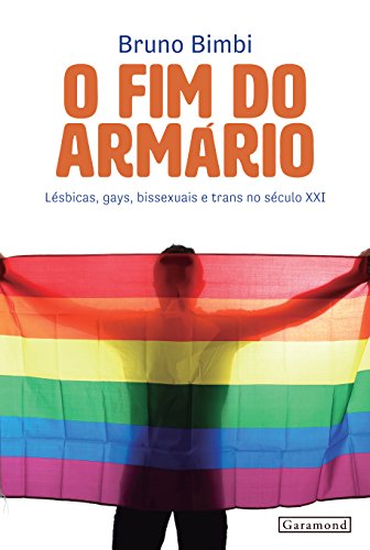 O Fim do Armário. Lésbicas, Gays, Bissexuais e Trans no Século XXI, do autor Bruno Bimbi