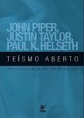 Ler Teísmo Aberto: uma Teologia Além dos Limites Bíblicos, do autor John Piper; Justin Taylor; paul K. Helseth