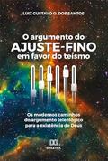Ler O argumento do ajuste-fino em favor do teísmo: os modernos caminhos do argumento teleológico para a existência de Deus, do autor Luiz Gustavo O. dos Santos Ler O argumento do ajuste-fino em favor do teísmo: os modernos caminhos do argumento teleológico para a existência de Deus, do autor Luiz Gustavo O. dos Santos