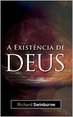 A existência de Deus, do autor Richard Swinburne
