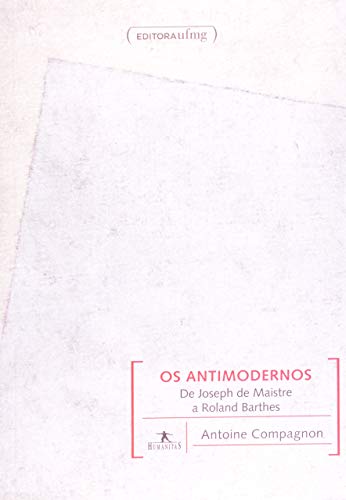 Ler Os Antimodernos, do autor Antoine Compagnon