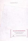Ler Os Antimodernos, do autor Antoine Compagnon