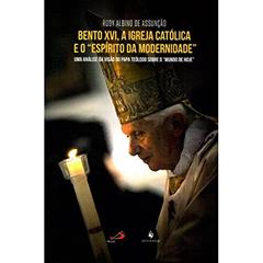 Bento XVI, A Igreja Católica e o "Espírito da Modernidade", do autor Rudy Albino de Assunção