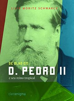 De olho em D. Pedro II e seu reino tropical, do autor Lilia Moritz Schwarcz