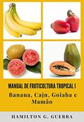 Ler MANUAL DE FRUTICULTURA TROPICAL I: VOLUME I, do autor HAMILTON G. GUERRA Ler MANUAL DE FRUTICULTURA TROPICAL I: VOLUME I, do autor HAMILTON G. GUERRA