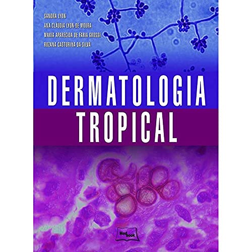 Ler Dermatologia tropical, do autor Sandra Lyon; Ana Cláudia Lyon de Moura; Maria Aparecida de Faria Grossi