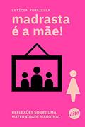 Ler Madrasta é a mãe! Reflexões sobre uma maternidade marginal, do autor Letícia Tomazella