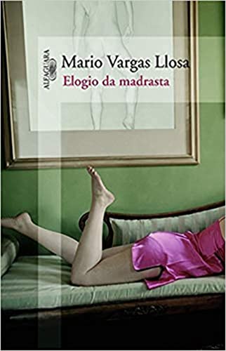 Ler Elogio da madrasta, do autor Mario Vargas Llosa