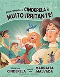 Ler Sinceramente, a Cinderela é muito irritante!: A história de Cinderela narrada pela Madrasta malvada, do autor Trisha Speed Shaskan Ler Sinceramente, a Cinderela é muito irritante!: A história de Cinderela narrada pela Madrasta malvada, do autor Trisha Speed Shaskan