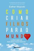 Ler Como criar filhos para o mundo: Lições simples para resultados radicais, do autor Esther Wojcicki