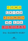 Ler Como criar filhos na era digital, do autor Dra. Elizabeth Kilbey