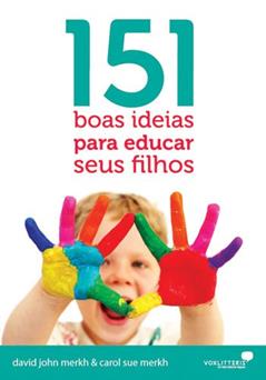 151 boas ideias para educar seus filhos, do autor David Merkh; Carol Sue Merkh