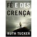 Ler Fé e Descrença, do autor Ruth Tucker