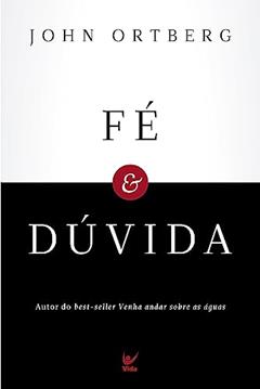 Fé e Dúvida, do autor John Ortberg