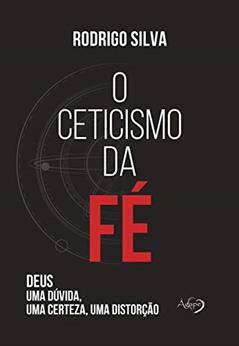 O ceticismo da fé, do autor Rodrigo Silva