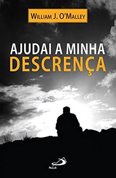 Ajudai a Minha Descrença, do autor William J. O'Malley