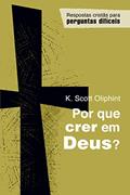 Ler Por que Crer em Deus?, do autor K. Scott Oliphint