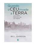 Ler Quando o Céu Invade a Terra, do autor Bill Johnson