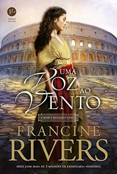 Uma voz ao vento (Vol. 1 A Marca do Leão), do autor Francine Rivers
