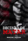 Ler Decisão de Matar, do autor Marconi Urquiza
