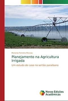 Planejamento na Agricultura Irrigada: Um estudo de caso no sertão paraibano, do autor Mariana Ferreira Pessoa