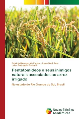Pentatomídeos e seus inimigos naturais associados ao arroz irrigado: No estado do Rio Grande do Sul, Brasil, do autor Patrícia Menegaz de Farias; Josué Sant`Ana; Luiza Rodrigues Redaelli