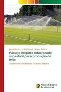 Ler Pastejo irrigado rotacionado silpastoril para produção de leite: Análise de viabilidade no setor leiteiro, do autor Lucas Martins; Lydia Cheibub; Gleyzer Martins Ler Pastejo irrigado rotacionado silpastoril para produção de leite: Análise de viabilidade no setor leiteiro, do autor Lucas Martins; Lydia Cheibub; Gleyzer Martins