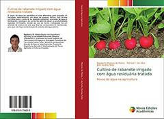 Cultivo de rabanete irrigado com água residuária tratada: Reuso de água na agricultura, do autor Rigoberto Moreira de Matos; Patrícia F. Da Silva; José Dantas Neto