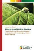 Ler Precificação Pelo Uso da Água: Um modelo de cobrança para perímetros irrigados, baseado na valoração, custeio e sustentabilidade, do autor Anderson Alves Santos