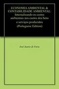 Ler ECONOMIA AMBIENTAL & CONTABILIDADE AMBIENTAL: Internalizando os custos ambientais nos custos dos bens e serviços produzidos, do autor José Juarez de Faria