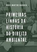 Ler Primeiras linhas da história do direito ambiental, do autor Rogel Martins Barbosa