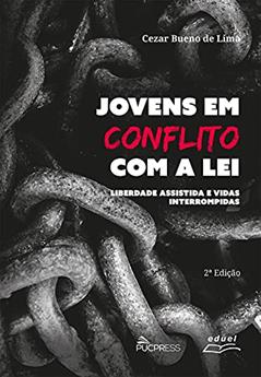 Jovens em conflito com a lei: Liberdade assistida e vidas interrompidas, do autor Cezar Bueno de Lima