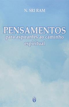Pensamentos Para Aspirantes ao Caminho Espiritual, do autor N. Sri Ram