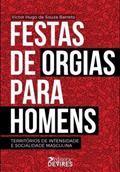 Ler Festas de orgias para homens: Territórios de intensidade e socialidade masculina, do autor Victor Hugo de Souza Barreto