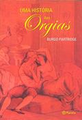 Ler Uma História Das Orgias, do autor Burgo Partridge